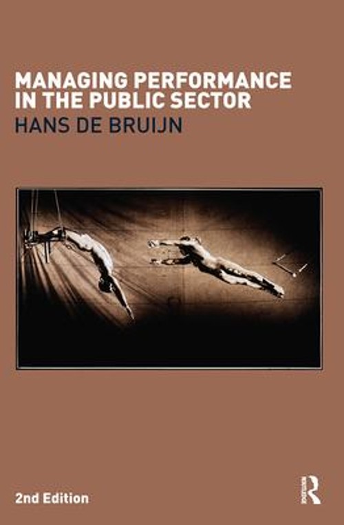 Managing Performance in the Public Sector Perfect Hans de Bruijn