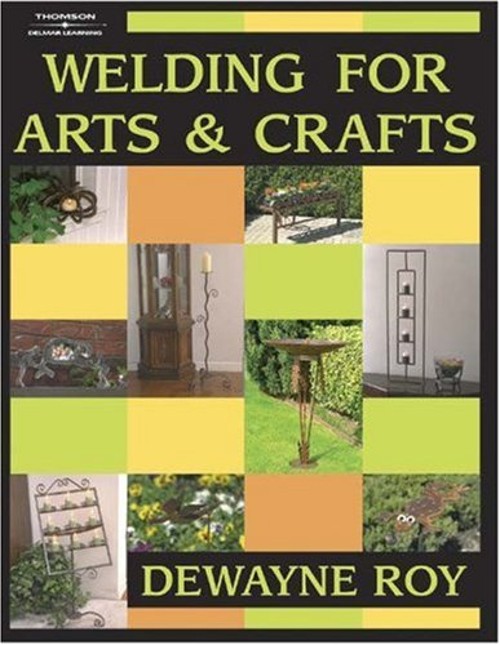 Welding for Arts and Crafts Paperback Dewayne Roy