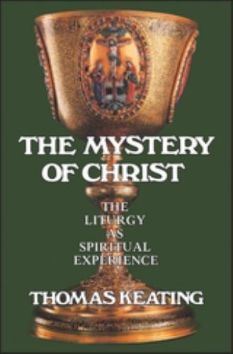 Mystery of Christ: The Liturgy as Spiritual Experience by Keating, Thomas