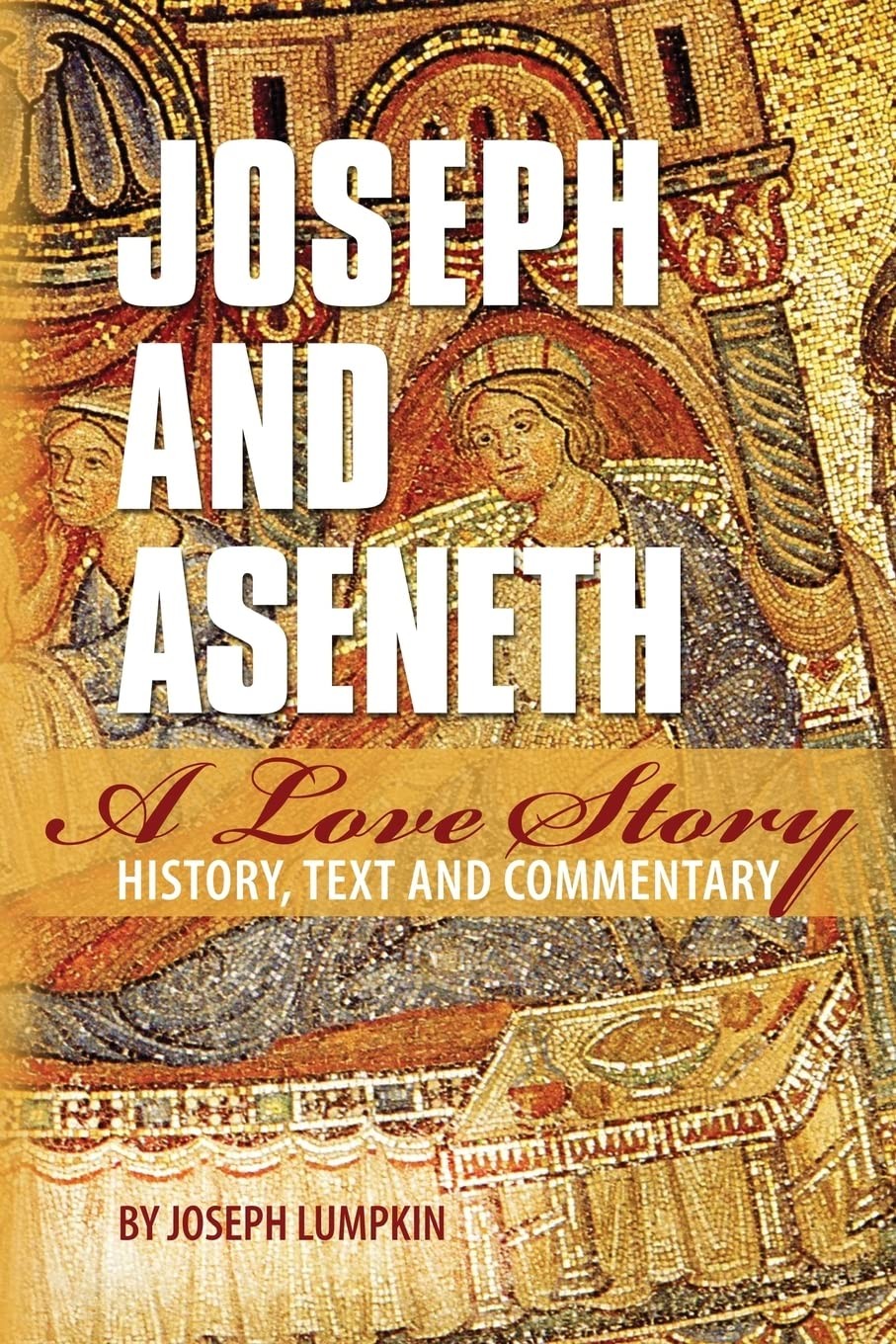 Joseph and Aseneth, A Love Story: History, Text, and Commentary by Lumpkin