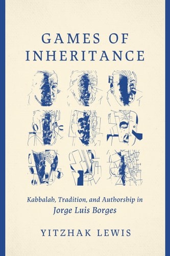 Games of Inheritance: Kabbalah, Tradition, and Authorship in Jorge Luis Borges –