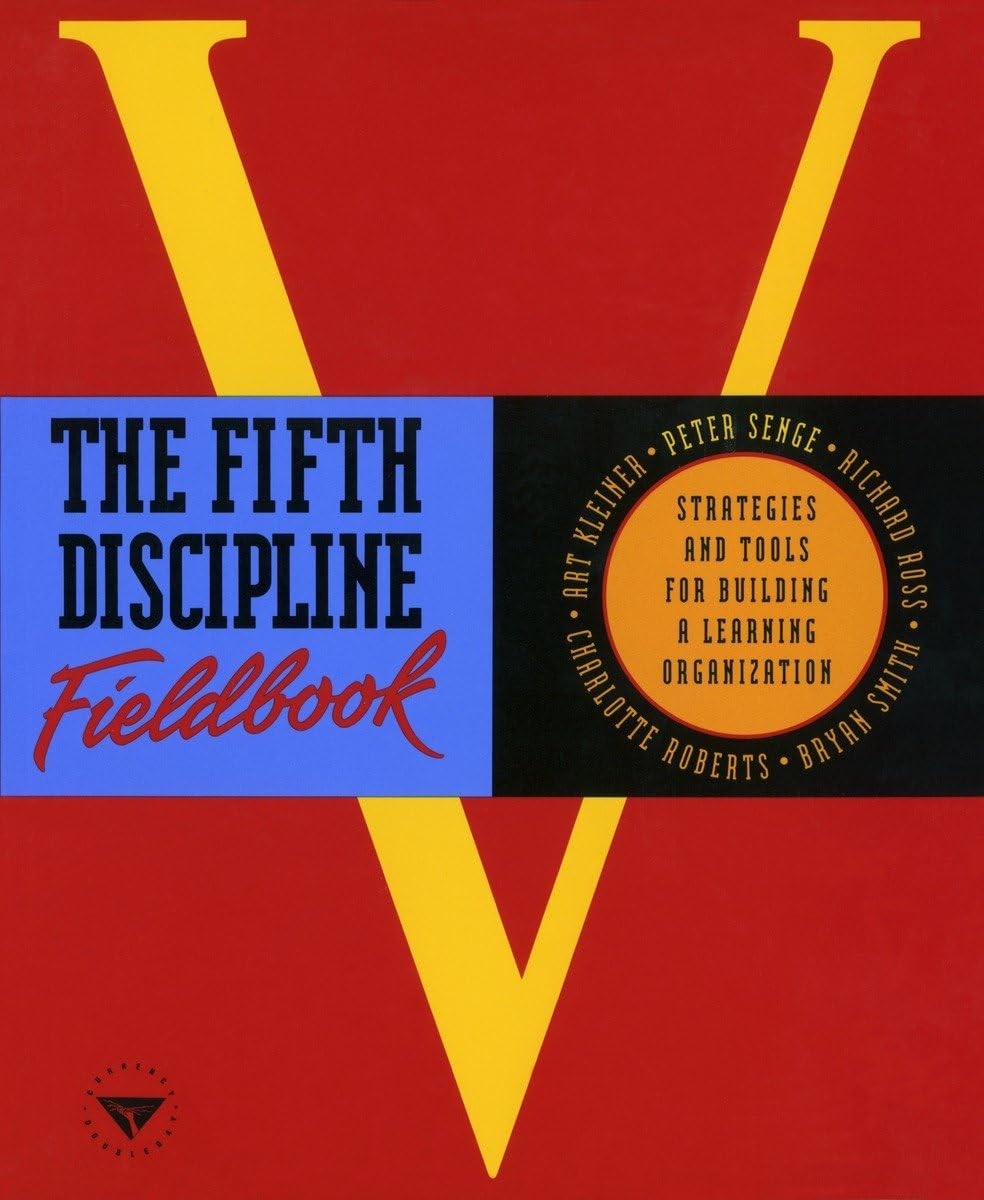 The Fifth Discipline Fieldbook: Strategies and Tools for Building a Learning…