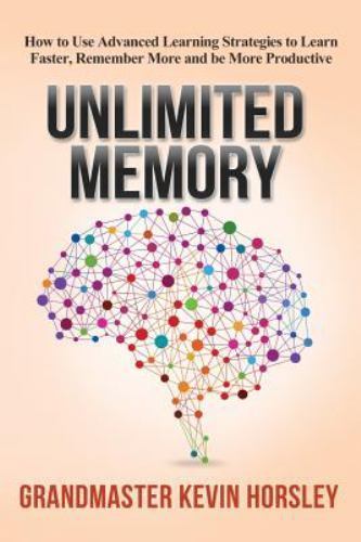 Unlimited Memory : How to Use Advanced Learning Strategies to Learn Faster,…