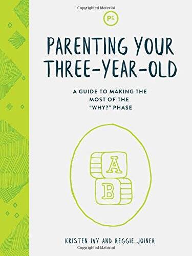 Parenting Your Three-Year-Old: A Guide to Making the Most of the "Why – GOOD