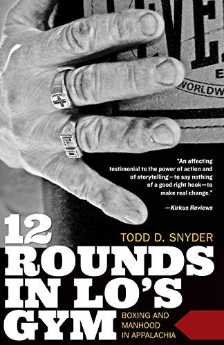 12 ROUNDS IN LO’S GYM: BOXING AND MANHOOD IN APPALACHIA By Todd D. Snyder *VG+*