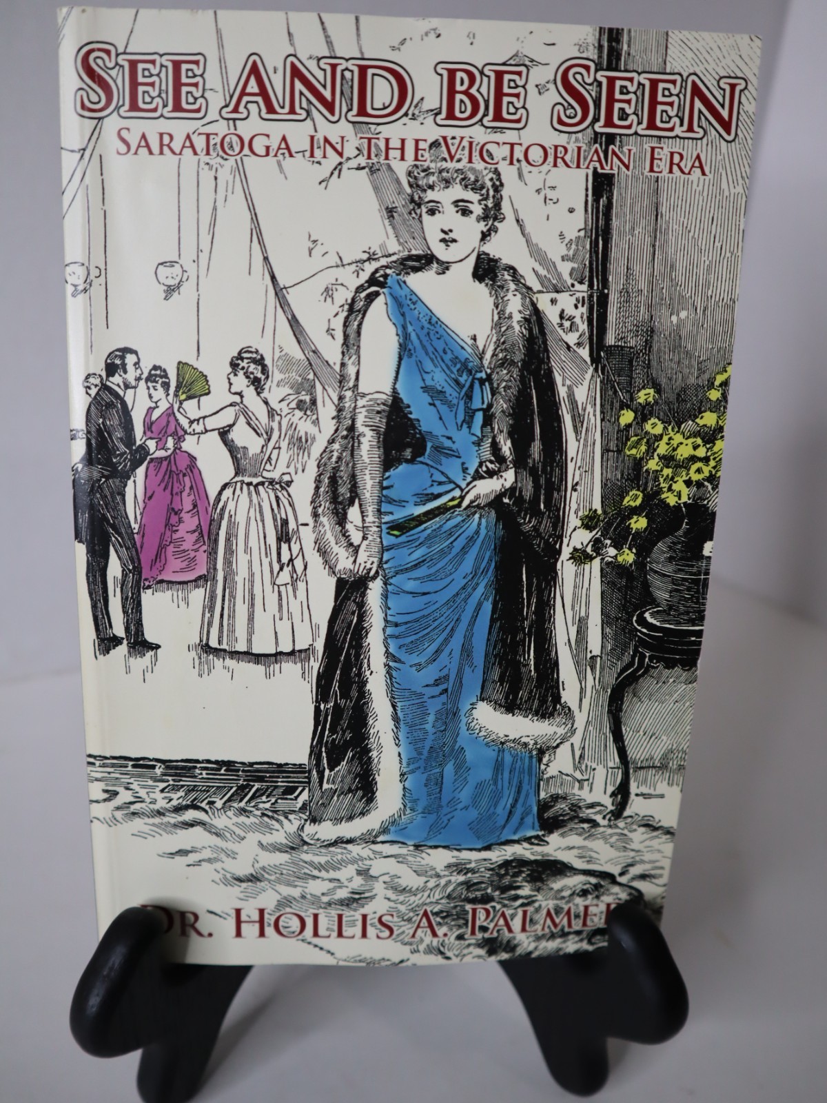 SEE AND BE SEEN Saratoga in the Victorian Era by Hollis A Palmer. PB.2010.317pp
