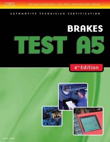 BRAKES (TEST A5) 4TH EDITION (DELMAR LEARNING’S ASE TEST By Cengage Learning