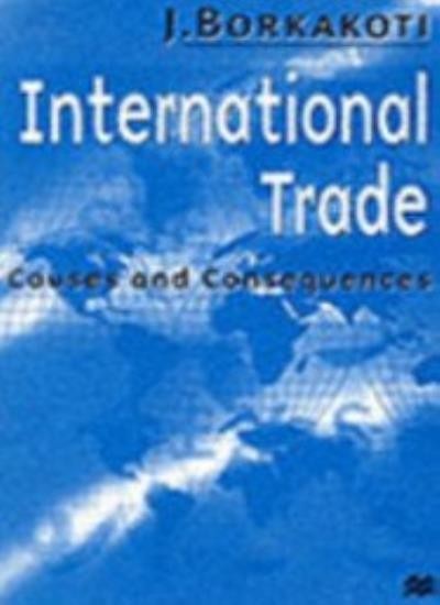 International Trade: Causes and Consequences (Macmillan Business